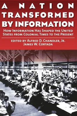 Eine durch Information veränderte Nation: Wie die Information die Vereinigten Staaten von der Kolonialzeit bis in die Gegenwart geformt hat - A Nation Transformed by Information: How Information Has Shaped the United States from Colonial Times to the Present