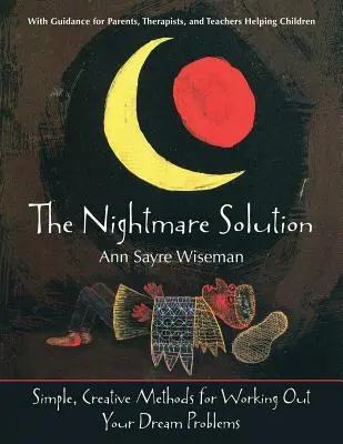 Die Alptraumlösung: Einfache, kreative Methoden zur Bewältigung Ihrer Traumprobleme (mit Anleitungen für Eltern, Therapeuten und Lehrer Hilfe - The Nightmare Solution: Simple, Creative Methods for Working Out Your Dream Problems (with Guidance for Parents, Therapists, and Teachers Help