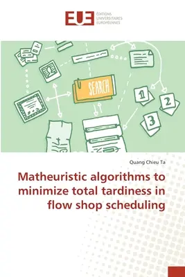 Matheuristische Algorithmen zur Minimierung der Gesamtverspätung bei der Fließfertigungsplanung - Matheuristic algorithms to minimize total tardiness in flow shop scheduling