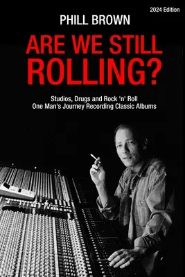 Sind wir noch im Rennen? Studios, Drogen und Rock 'n' Roll - Die Reise eines Mannes bei der Aufnahme klassischer Alben - Are We Still Rolling? Studios, Drugs and Rock 'n' Roll - One Man's Journey Recording Classic Albums