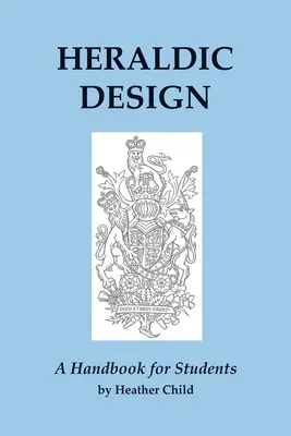 Heraldisches Design: Ein Handbuch für Studenten - Heraldic Design: A Handbook for Students