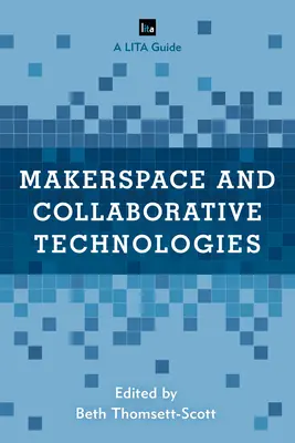 Makerspace und kollaborative Technologien: Ein LITA-Leitfaden - Makerspace and Collaborative Technologies: A LITA Guide