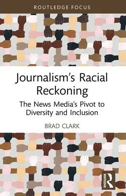 Die rassistische Abrechnung des Journalismus: Die Umstellung der Nachrichtenmedien auf Vielfalt und Inklusion - Journalism's Racial Reckoning: The News Media's Pivot to Diversity and Inclusion