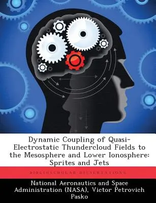 Dynamische Kopplung von quasi-elektrostatischen Gewitterwolkenfeldern mit der Mesosphäre und der unteren Ionosphäre: Sprites und Jets - Dynamic Coupling of Quasi-Electrostatic Thundercloud Fields to the Mesosphere and Lower Ionosphere: Sprites and Jets