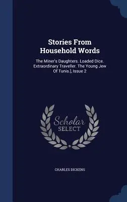 Geschichten aus den Haushaltsbüchern: Die Töchter des Bergmanns. Geladene Würfel. Außergewöhnlicher Reisender. Der junge Jude von Tunis], Heft 2 - Stories From Household Words: The Miner's Daughters. Loaded Dice. Extraordinary Traveller. The Young Jew Of Tunis.], Issue 2