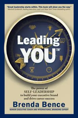 Leading YOU: Die Kraft der Selbstführung zum Aufbau Ihrer Marke als Führungskraft und zur Förderung Ihres beruflichen Erfolgs - Leading YOU: The power of self-leadership to build your executive brand and drive career success