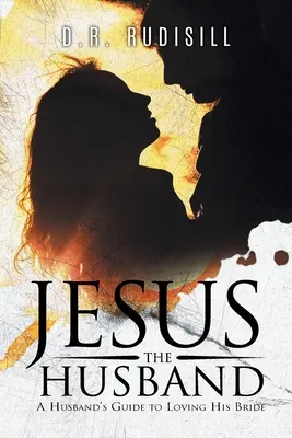 Jesus, der Ehemann: Der Leitfaden eines Ehemannes für die Liebe zu seiner Ehefrau - Jesus the Husband: A Husband's Guide to Loving His Bride