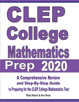 CLEP College-Mathematik-Vorbereitung 2020: Umfassende Wiederholung und schrittweiser Leitfaden zur Vorbereitung auf den CLEP College Mathematics Test - CLEP College Mathematics Prep 2020: A Comprehensive Review and Step-By-Step Guide to Preparing for the CLEP College Mathematics Test