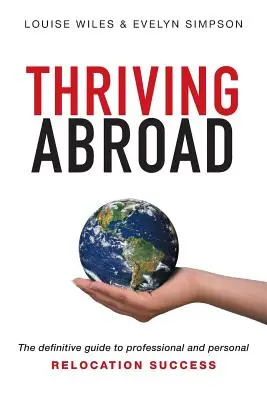 Erfolgreich im Ausland: Der endgültige Leitfaden für den beruflichen und persönlichen Erfolg im Ausland - Thriving Abroad: The definitive guide to professional and personal relocation success