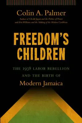 Die Kinder der Freiheit: Der Arbeiteraufstand von 1938 und die Geburt des modernen Jamaika - Freedom's Children: The 1938 Labor Rebellion and the Birth of Modern Jamaica