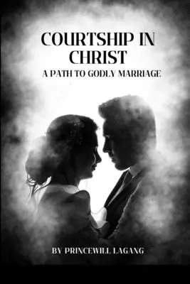 Brautwerbung in Christus: Ein Weg zur göttlichen Ehe - Courtship in Christ: A Path to Godly Marriage