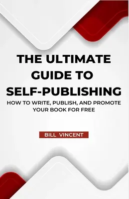 Der ultimative Leitfaden für Self-Publishing: Wie Sie Ihr Buch schreiben, veröffentlichen und kostenlos promoten - The Ultimate Guide to Self-Publishing: How to Write, Publish, and Promote Your Book for Free