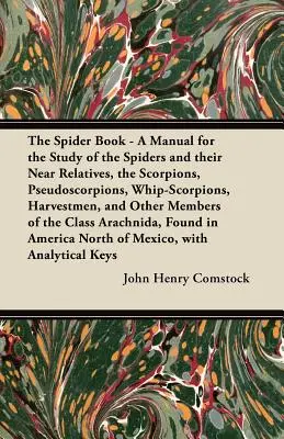 Das Spinnenbuch - Ein Handbuch für das Studium der Spinnen und ihrer nahen Verwandten, der Skorpione, Pseudoskorpione, Peitschenskorpione, Erntemänner und anderer - The Spider Book - A Manual for the Study of the Spiders and their Near Relatives, the Scorpions, Pseudoscorpions, Whip-Scorpions, Harvestmen, and Othe