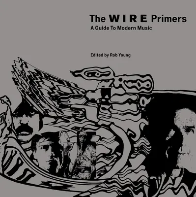 Die Wire Primers: Ein Leitfaden für moderne Musik - The Wire Primers: A Guide to Modern Music