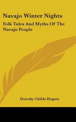 Navajo-Winternächte: Volkserzählungen und Mythen des Navajo-Volkes - Navajo Winter Nights: Folk Tales And Myths Of The Navajo People