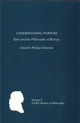 Den Zweck verstehen: Kant und die Philosophie der Biologie - Understanding Purpose: Kant and the Philosophy of Biology