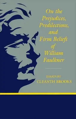 Über die Vorurteile, Vorlieben und festen Überzeugungen von William Faulkner - On the Prejudices, Predilections, and Firm Beliefs of William Faulkner