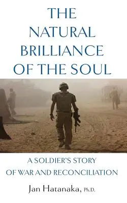 Die natürliche Brillanz der Seele: Die Geschichte eines Soldaten über Krieg und Versöhnung - The Natural Brilliance of the Soul: A Soldier's Story of War and Reconciliation