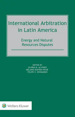 Internationale Schiedsgerichtsbarkeit in Lateinamerika: Streitigkeiten über Energie und natürliche Ressourcen - International Arbitration in Latin America: Energy and Natural Resources Disputes