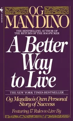 Eine bessere Art zu leben: Og Mandinos persönliche Erfolgsgeschichte mit 17 Regeln zum Leben - A Better Way to Live: Og Mandino's Own Personal Story of Success Featuring 17 Rules to Live by