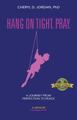 Halt dich fest. Beten: Eine Reise von der Perfektion zum Frieden - Hang on Tight. Pray.: A Journey from Perfection to Peace