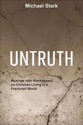 Unwahrheit: Betrachtungen mit Kierkegaard über das christliche Leben in einer zerrissenen Welt - Untruth: Musings with Kierkegaard on Christian Living in a Fractured World