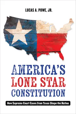 Amerikas Lone Star-Verfassung: Wie Urteile des Obersten Gerichtshofs von Texas die Nation prägen - America's Lone Star Constitution: How Supreme Court Cases from Texas Shape the Nation