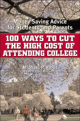 100 Wege zur Senkung der hohen Kosten eines College-Besuchs: Geldsparende Ratschläge für Studenten und Eltern - 100 Ways to Cut the High Cost of Attending College: Money-Saving Advice for Students and Parents