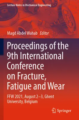 Proceedings of the 9th International Conference on Fracture, Fatigue and Wear: Ffw 2021, August 2-3, Universität Gent, Belgien - Proceedings of the 9th International Conference on Fracture, Fatigue and Wear: Ffw 2021, August 2-3, Ghent University, Belgium