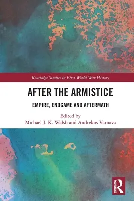 Nach dem Waffenstillstand: Imperium, Endspiel und Nachwehen - After the Armistice: Empire, Endgame and Aftermath