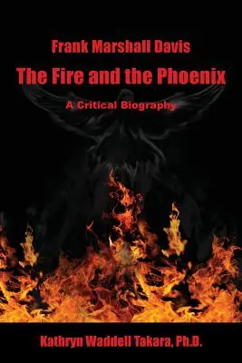 Frank Marshall Davis: Das Feuer und der Phönix (eine kritische Biographie) - Frank Marshall Davis: The Fire and the Phoenix (a Critical Biography)