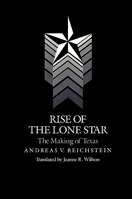 Der Aufstieg des Lone Star: Die Entstehung von Texas - Rise of the Lone Star: The Making of Texas