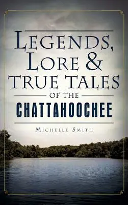 Legenden, Überlieferungen und wahre Geschichten vom Chattahoochee - Legends, Lore & True Tales of the Chattahoochee