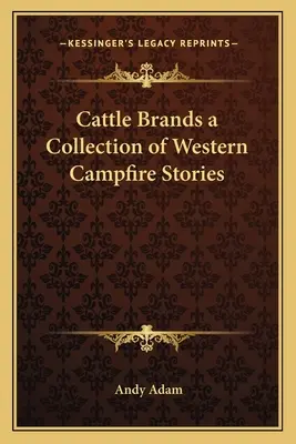 Cattle Brands - eine Sammlung von Western-Lagerfeuer-Geschichten - Cattle Brands a Collection of Western Campfire Stories