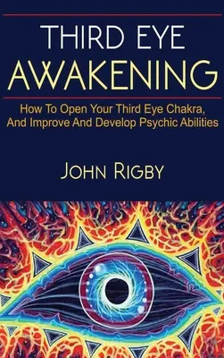 Das Erwachen des dritten Auges: Das dritte Auge, Techniken zum Öffnen des dritten Auges, wie man übersinnliche Fähigkeiten verbessert, und vieles mehr! - Third Eye Awakening: The third eye, techniques to open the third eye, how to enhance psychic abilities, and much more!