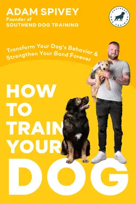 Wie Sie Ihren Hund trainieren: Ändern Sie das Verhalten Ihres Hundes und stärken Sie Ihre Bindung für immer ein Hundetrainingsbuch - How to Train Your Dog: Transform Your Dog's Behavior and Strengthen Your Bond Forever a Dog Training Book