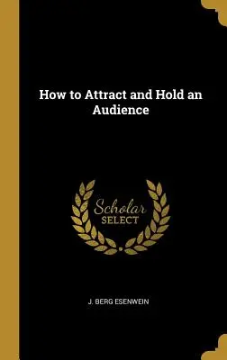 Wie man ein Publikum anzieht und hält - How to Attract and Hold an Audience