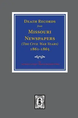 Sterbeurkunden aus Missouri-Zeitungen, 1861-1865. ( Die Bürgerkriegsjahre ) - Death Records from Missouri Newspapers, 1861-1865. ( The Civil War Years )