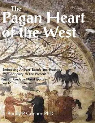 Das heidnische Herz des Westens: Bd. III Rituale und Ritualspezialisten, Bd. IV Christianisierung - The Pagan Heart of the West: Vol. III Rituals and Ritual Specialists, Vol IV Christianisation