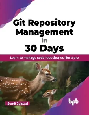 Git Repository Management in 30 Tagen: Lernen Sie, Code-Repositories wie ein Profi zu verwalten - Git Repository Management in 30 Days: Learn to Manage Code Repositories Like a Pro