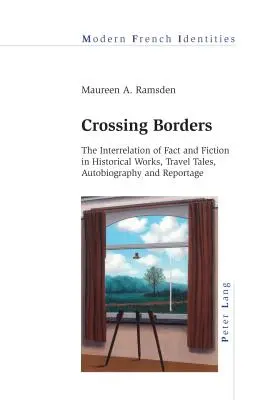 Die Überschreitung von Grenzen: Die Wechselbeziehung von Fakt und Fiktion in historischen Werken, Reiseerzählungen, Autobiographien und Reportagen - Crossing Borders: The Interrelation of Fact and Fiction in Historical Works, Travel Tales, Autobiography and Reportage