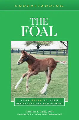 Das Fohlen verstehen: Ihr Leitfaden für die Gesundheitspflege und das Management von Pferden - Understanding the Foal: Your Guide to Horse Health Care and Management