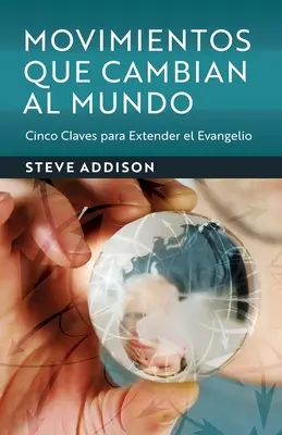 Bewegungen, die die Welt verändern: Cinco Claves para Extender el Evangelio - Movimientos Que Cambian Al Mundo: Cinco Claves para Extender el Evangelio