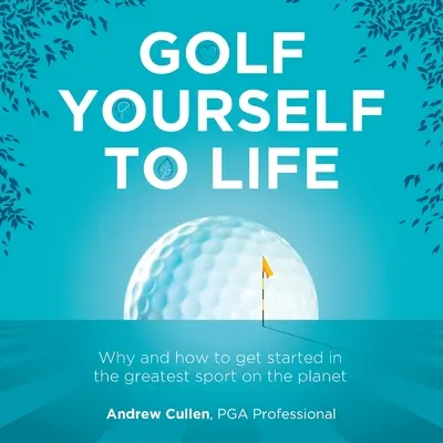 Golfen Sie sich ins Leben: Warum und wie man in den größten Sport einsteigt, den die Menschheit je erfunden hat - Golf Yourself to Life: Why and How to Get Started in the Greatest Sport Mankind Has Ever Invented