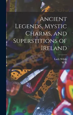 Alte Legenden, mystische Reize und Aberglauben Irlands - Ancient Legends, Mystic Charms, and Superstitions of Ireland