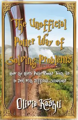 Der inoffizielle Potter-Weg, Probleme zu lösen: Wie die Harry-Potter-Bücher uns lehren, mit schwierigen Situationen umzugehen - The Unofficial Potter Way of Solving Problems: How the Harry Potter Books Teach Us to Deal with Difficult Situations