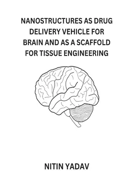 Nanostrukturen als Vehikel zur Verabreichung von Medikamenten an das Gehirn und als Gerüst für das Tissue Engineering - Nanostructures as Drug Delivery Vehicle for Brain and as a Scaffold for Tissue Engineering