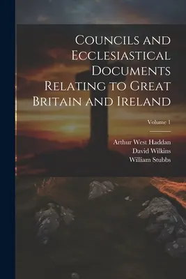Konzile und kirchliche Dokumente für Großbritannien und Irland; Band 1 - Councils and Ecclesiastical Documents Relating to Great Britain and Ireland; Volume 1