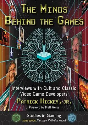 Die Köpfe hinter den Spielen: Interviews mit Entwicklern kultiger und klassischer Videospiele - The Minds Behind the Games: Interviews with Cult and Classic Video Game Developers