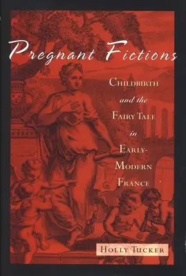 Schwangere Fiktionen: Geburt und Märchen im frühneuzeitlichen Frankreich - Pregnant Fictions: Childbirth and the Fairy Tale in Early-Modern France